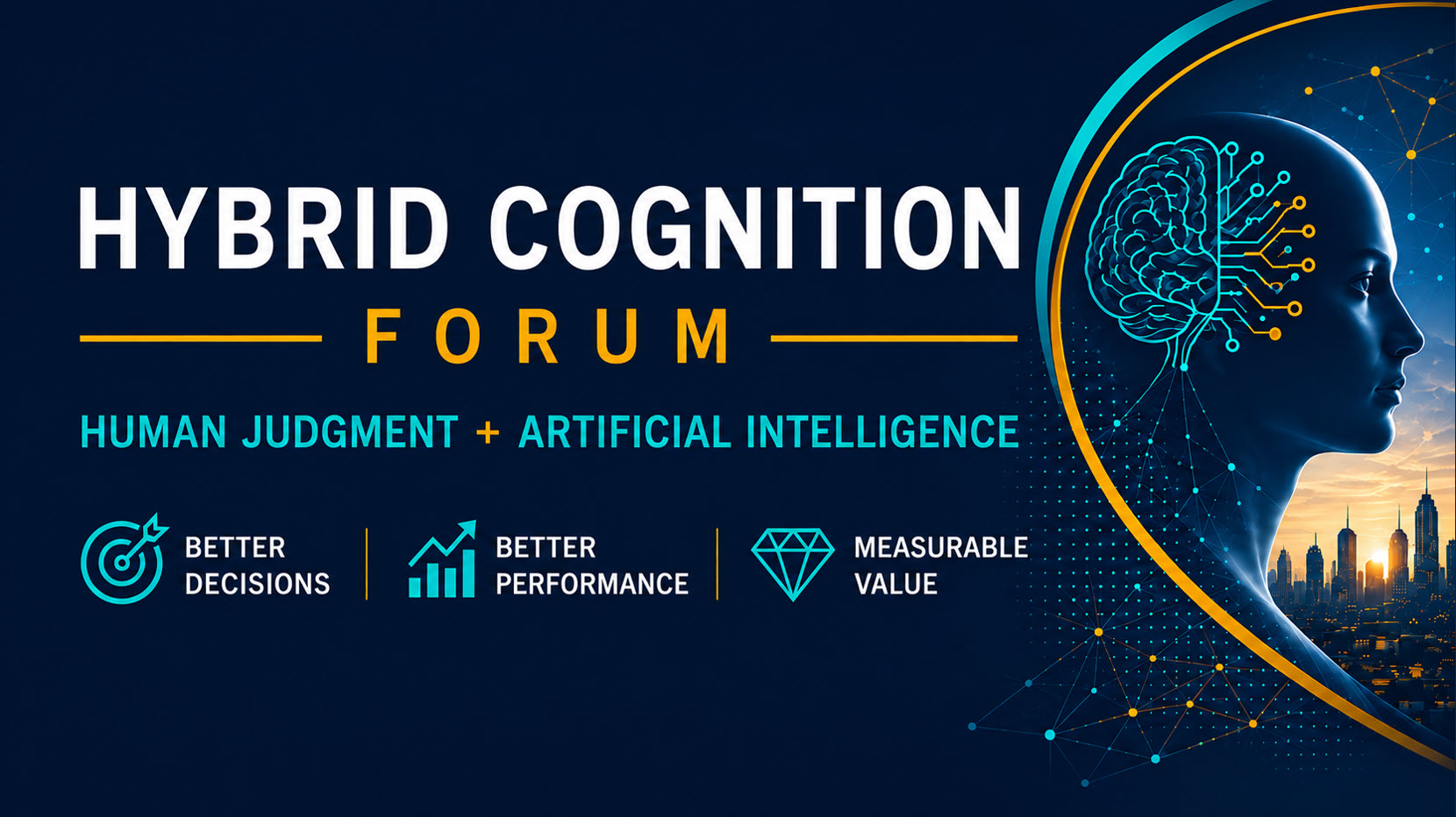 Hybrid Cognition Forum — Human Insight · Machine Intelligence · Better Decisions · Measurable Value